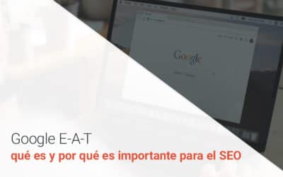 Google E-A-T, qué es y por qué es importante para el SEO